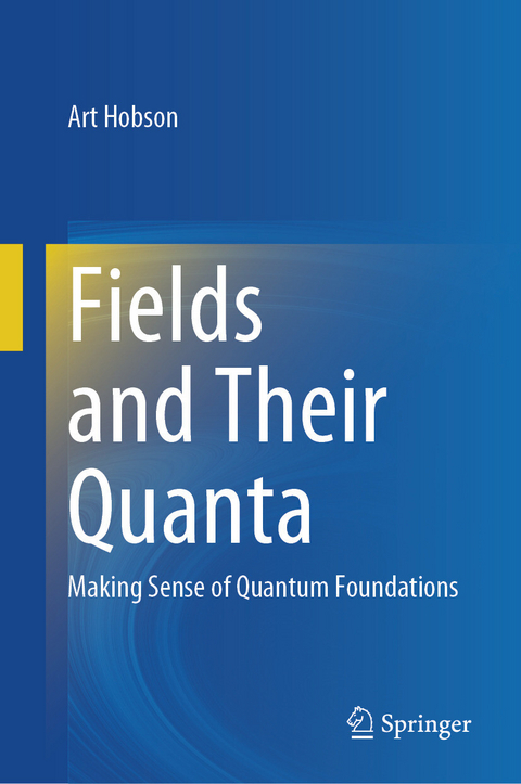 Fields and Their Quanta -  Art Hobson