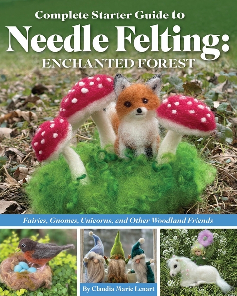 Complete Starter Guide to Needle Felting: Enchanted Forest -  Claudia Marie Lenart