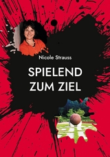 Spielend zum Ziel -  Nicole Strauss