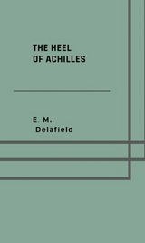 The heel of Achilles -  E. M. Delafield