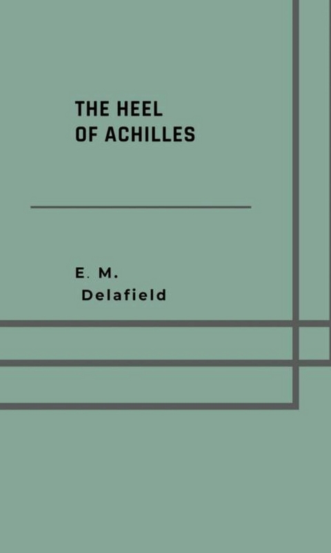 The heel of Achilles -  E. M. Delafield