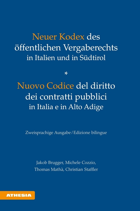 Neuer Kodex des öffentlichen Vergaberechts in Italien und in Südtirol - Nuovo Codice del diritto dei contratti pubblici in Italia e in Alto Adige -  Jakob Brugger,  Michele Cozzio,  Thomas Mathà,  Christian Staffler,  Elena Moroder