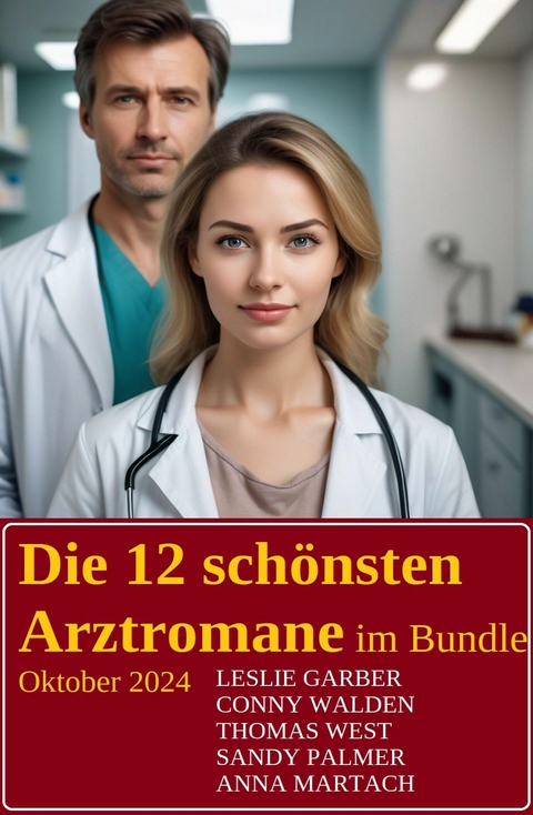 Die 12 schönsten Arztromane im Bundle Oktober 2024 -  Leslie Garber,  Conny Walden,  Sandy Palmer,  Thomas West,  Anna Martach