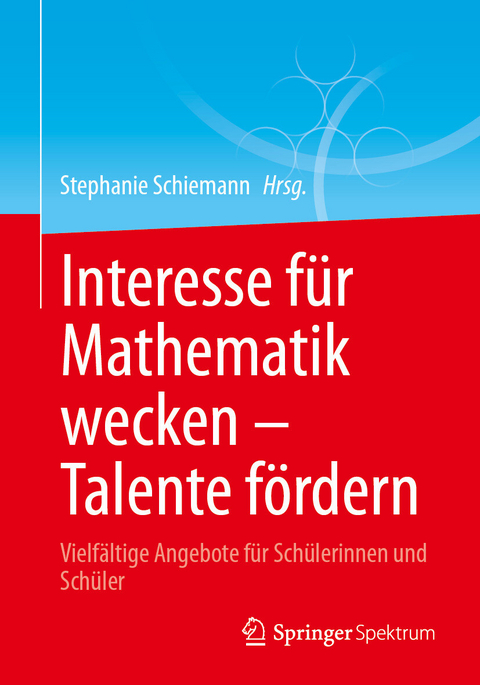 Interesse für Mathematik wecken - Talente fördern - 