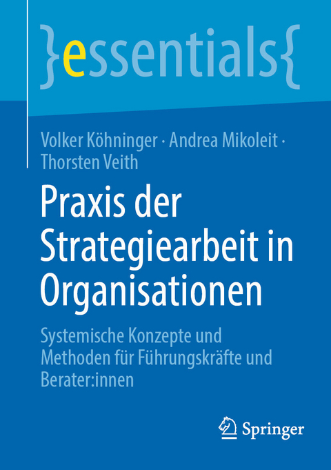 Praxis der Strategiearbeit in Organisationen - Volker Köhninger, Andrea Mikoleit, Thorsten Veith