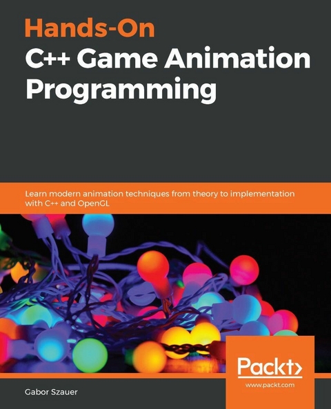 Hands-On C++ Game Animation Programming -  Gabor Szauer