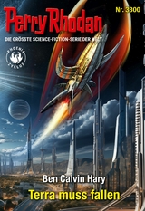 Perry Rhodan 3300: Terra muss fallen - Ben Calvin Hary