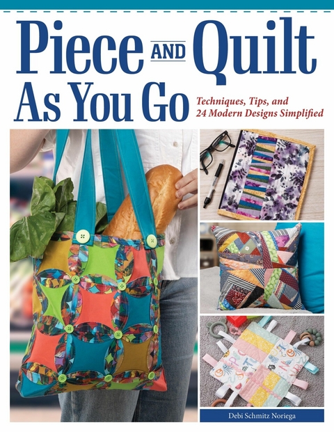 Piece and Quilt as You Go -  Debi Schmitz Noriega