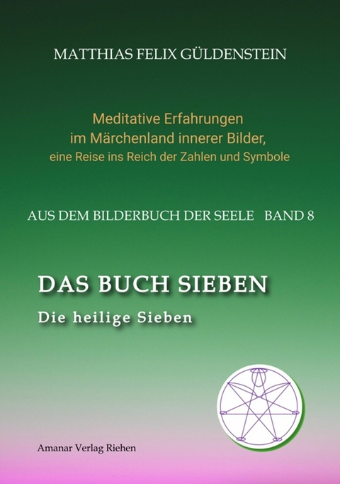 DAS BUCH SIEBEN; Die sieben Raben und die sieben Zwerge; Die sieben Farben des Regenbogens; Meditationen über Schneewittchen; -  Matthias Felix Güldenstein