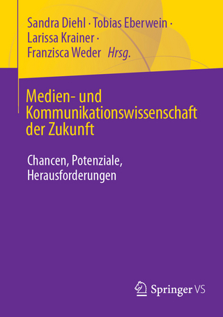 Medien- und Kommunikationswissenschaft der Zukunft - Sandra Diehl; Tobias Eberwein; Larissa Krainer …