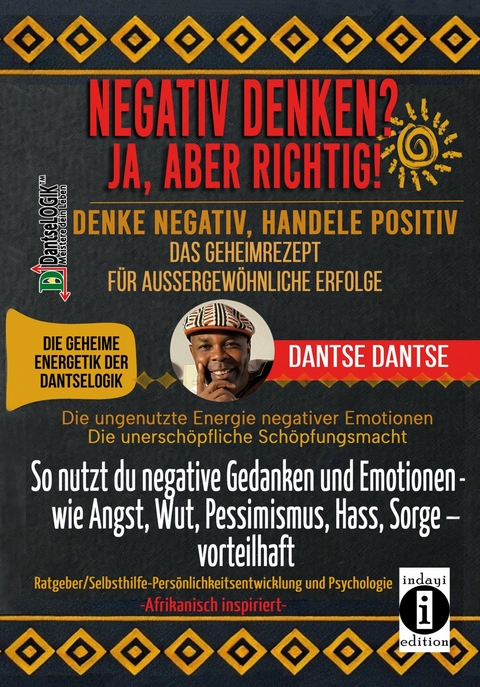 NEGATIV DENKEN? JA, ABER RICHTIG! DENKE NEGATIV, HANDELE POSITIV: DAS GEHEIMREZEPT FÜR AUSSERGEWÖHNLICHE ERFOLGE -  dantse Dantse