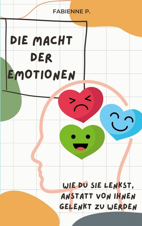 Die Macht der Emotionen -  Fabienne P.