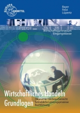 Wirtschaftliches Handeln Grundlagen - Ulrich Bayer, Theo Feist, Viktor Lüpertz