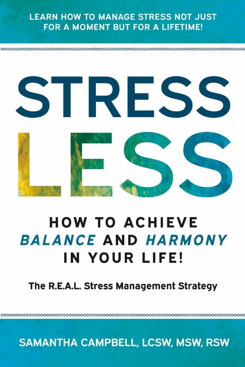 Stress Less:  How to Achieve Balance and Harmony in Your Life! -  Samantha Campbell LCSW MSW RSW