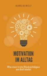 Motivation im Alltag -  Aurelia Wolf