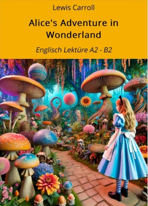 Alice's Adventure in Wonderland -  Lewis Carroll