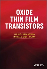 Oxide Thin Film Transistors -  Hideo Hosono,  Jin Jang,  Yue Kuo,  Michael S. Shur