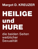 Heilige und Hure - die beiden Seiten weiblicher Sexualität -  Margot D. Kreuzer