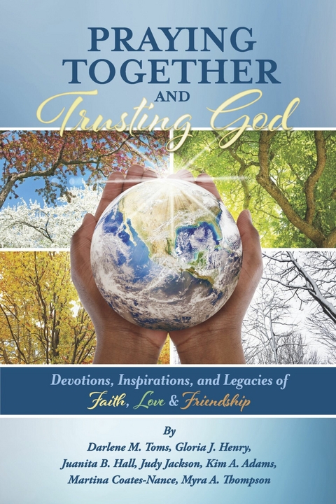 Praying Together and Trusting God -  Kim A. Adams,  Martina Coates-Nance,  Juanita B. Hall,  Gloria J. Henry,  Judy Jackson,  Myra A. Thompson,  Darlene M. Toms