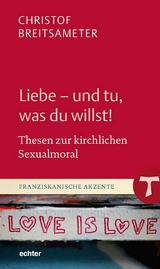 Liebe - und tu, was du willst! -  Christof Breitsameter