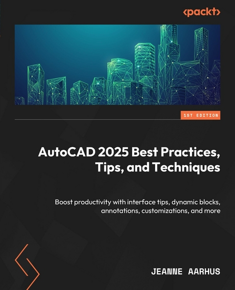 AutoCAD 2025 Best Practices, Tips, and Techniques -  Jeanne Aarhus