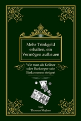 Mehr Trinkgeld erhalten, ein Vermögen aufbauen: Wie man als Kellner oder Barkeeper sein Einkommen steigert -  Thomas Majhen