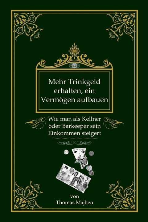 Mehr Trinkgeld erhalten, ein Vermögen aufbauen: Wie man als Kellner oder Barkeeper sein Einkommen steigert -  Thomas Majhen