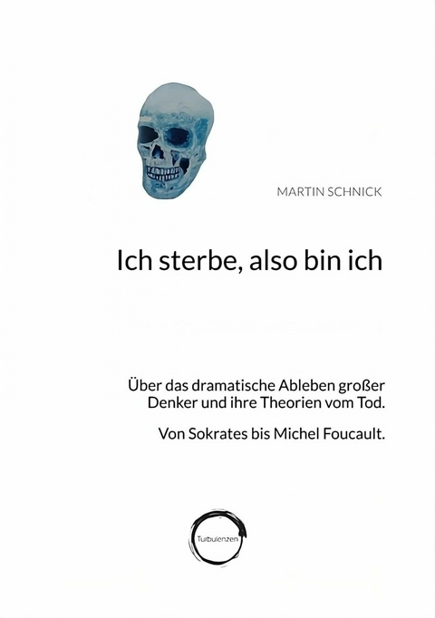 Ich sterbe, also bin ich -  Martin Schnick