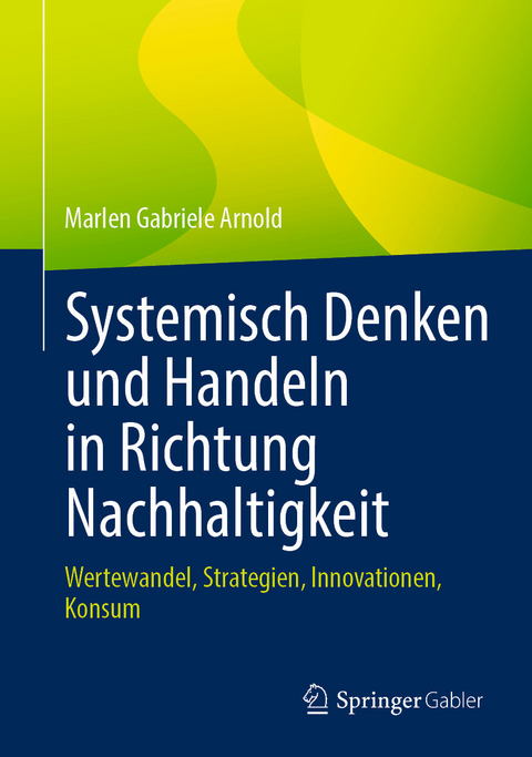 Systemisch Denken und Handeln in Richtung Nachhaltigkeit -  Marlen Gabriele Arnold