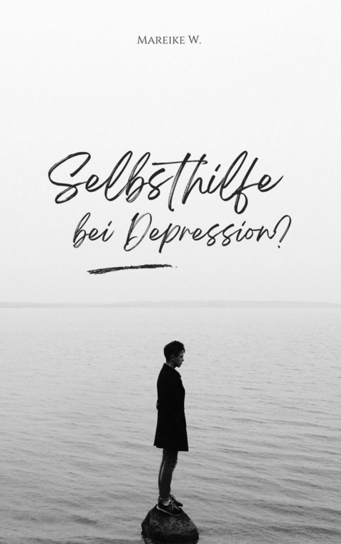 Selbsthilfe bei Depression? -  Mareike W.