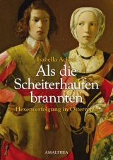 Als die Scheiterhaufen brannten - Isabella Ackerl