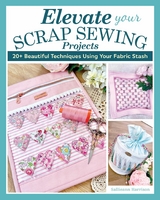 Elevate Your Scrap Sewing Projects -  Sallieann Harrison