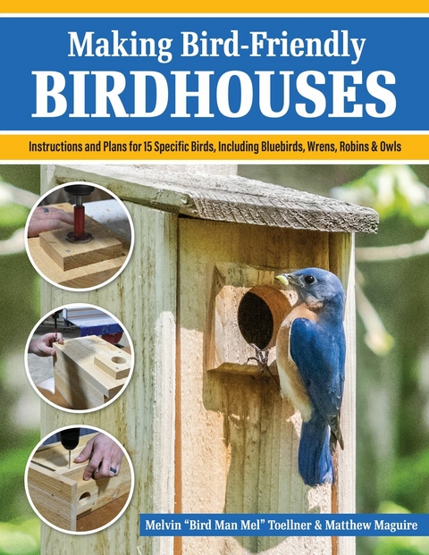 Making Bird-Friendly Birdhouses -  Melvin 'Bird Man Mel' Toellner,  Matt Maguire