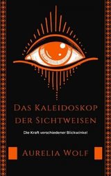 Das Kaleidoskop der Sichtweisen -  Aurelia Wolf