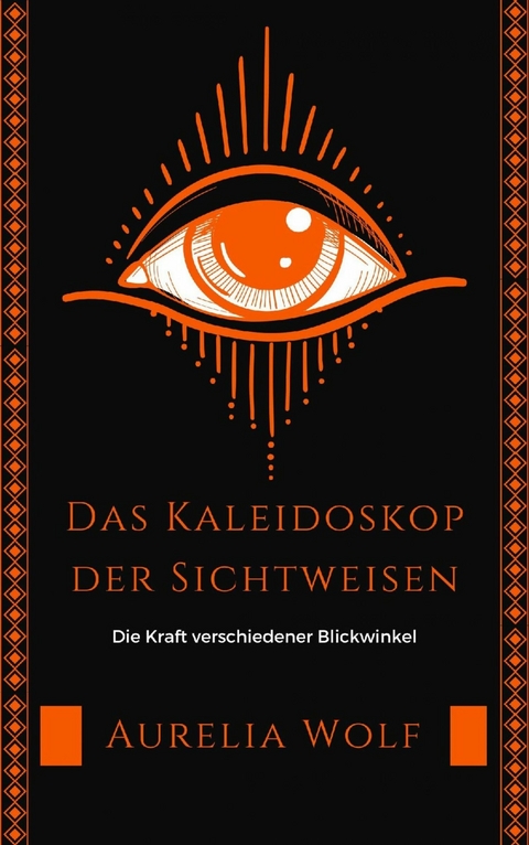 Das Kaleidoskop der Sichtweisen -  Aurelia Wolf