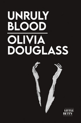 Unruly Blood -  Olivia Douglass