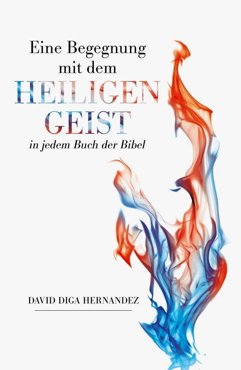 Eine Begegnung mit dem Heiligen Geist in jedem Buch der Bibel -  David Diga Hernandez