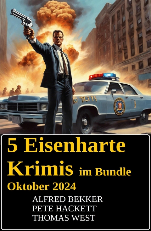 5 Eisenharte Krimis im Bundle Oktober 2024 -  Alfred Bekker,  Pete Hackett,  Thomas West