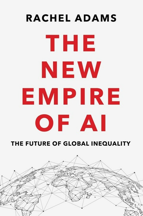 The New Empire of AI -  Rachel Adams