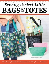 Sewing Perfect Little Bags and Totes -  Carolina Moore