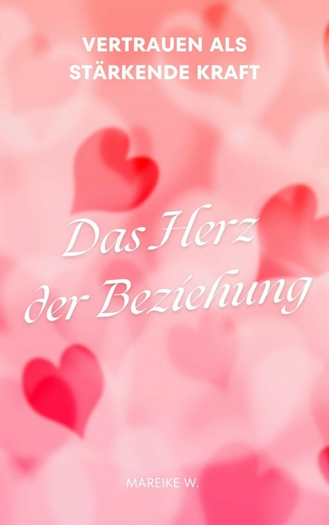 Das Herz der Beziehung -  Mareike W.