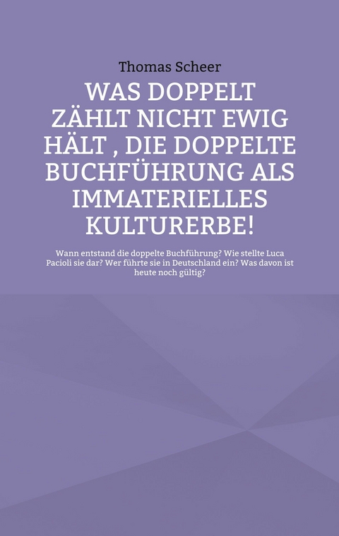 Was doppelt zählt nicht ewig hält , die doppelte Buchführung als immaterielles Kulturerbe! -  Thomas Scheer