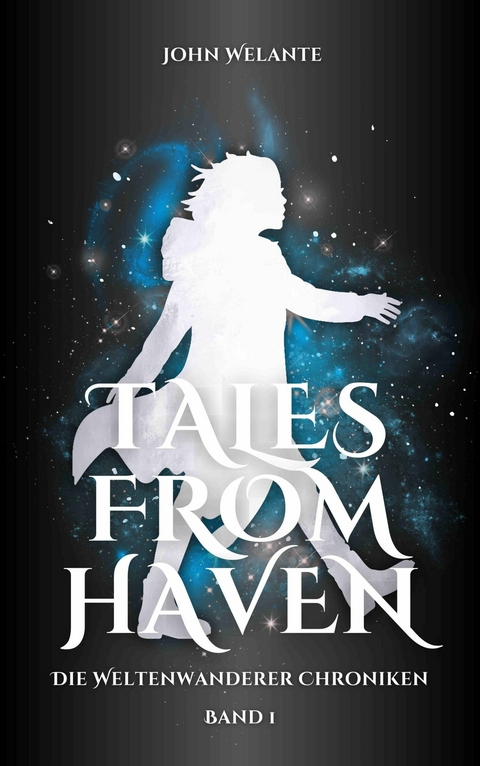 Tales from Haven: Die Weltenwanderer Chroniken 1 -  John Welante