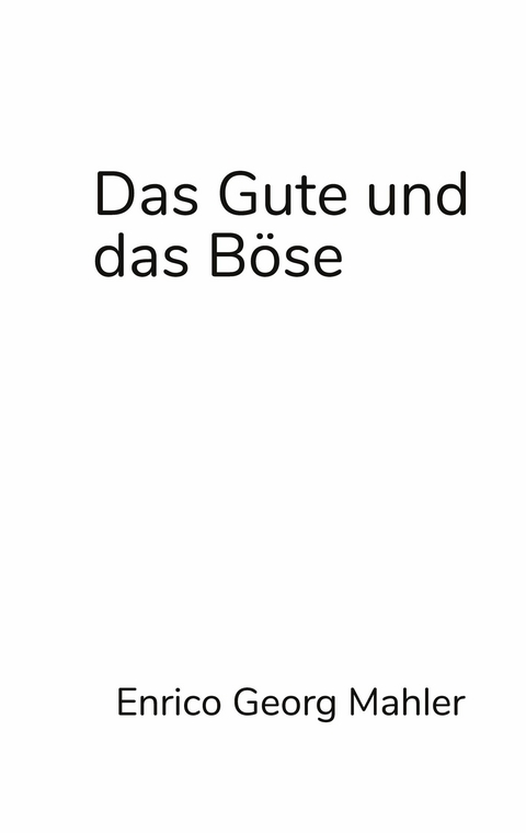 Das Gute und das Böse -  Enrico Georg Mahler