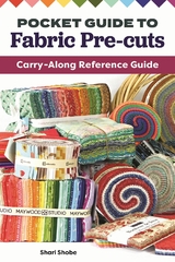 Pocket Guide to Fabric Pre-Cuts -  Shari Shobe