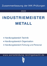 Industriemeister Metall - Zusammenfassung der IHK-Prüfungen (E-Book) -  Weiterbildung Leichtgemacht