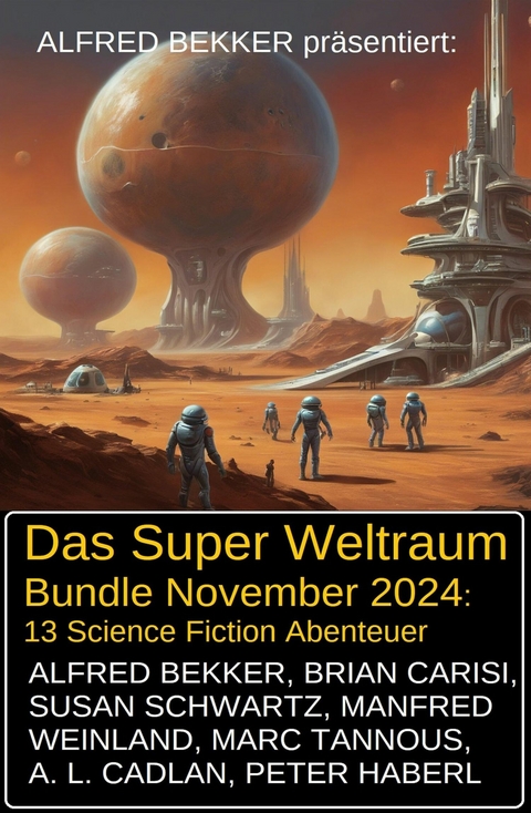 Das Super Weltraum Bundle November 2024: 13 Science Fiction Abenteuer -  Alfred Bekker,  Manfred Weinland,  Susan Schwartz,  Marc Tannous,  A. L. Cadlan,  Brian Carisi,  Peter Hab