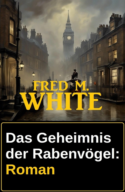 Das Geheimnis der Rabenvögel: Roman -  Fred M. White