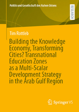 Building the Knowledge Economy, Transforming Cities? Transnational Education Zones as a Multi-Scalar Development Strategy in the Arab Gulf Region -  Tim Rottleb