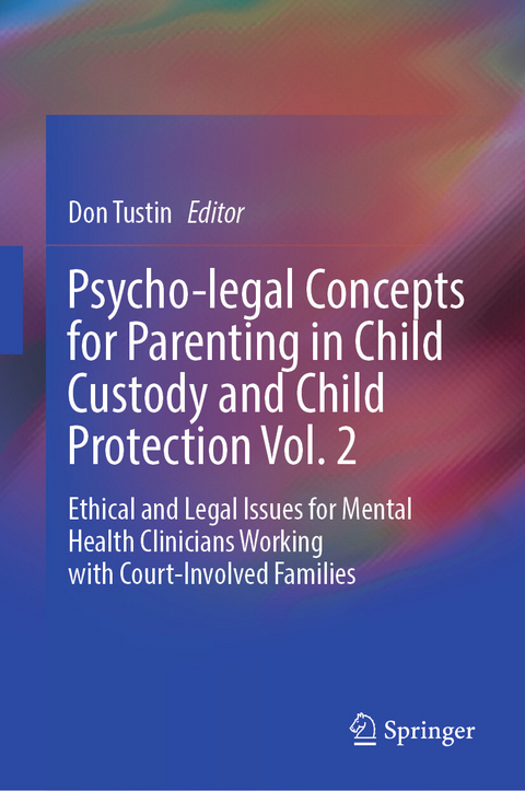 Psycho-legal Concepts for Parenting in Child Custody and Child Protection Vol. 2 - 